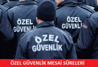 Özel Güvenlik Mesai Süreleri